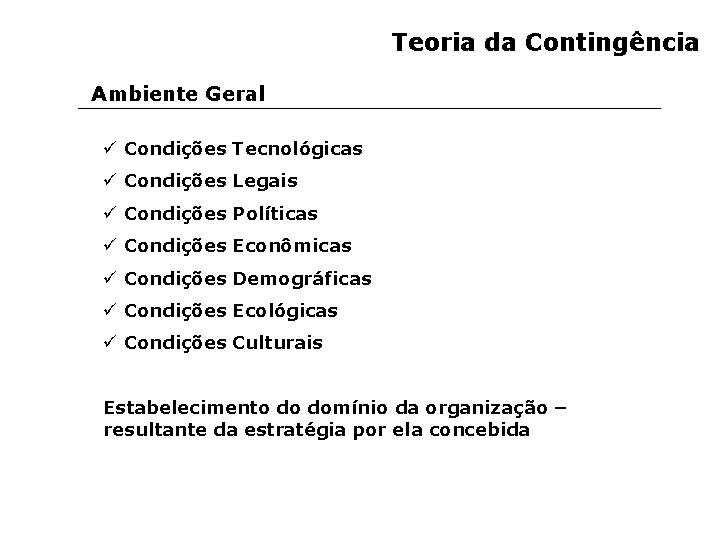 Teoria da Contingência Ambiente Geral ü Condições Tecnológicas ü Condições Legais ü Condições Políticas