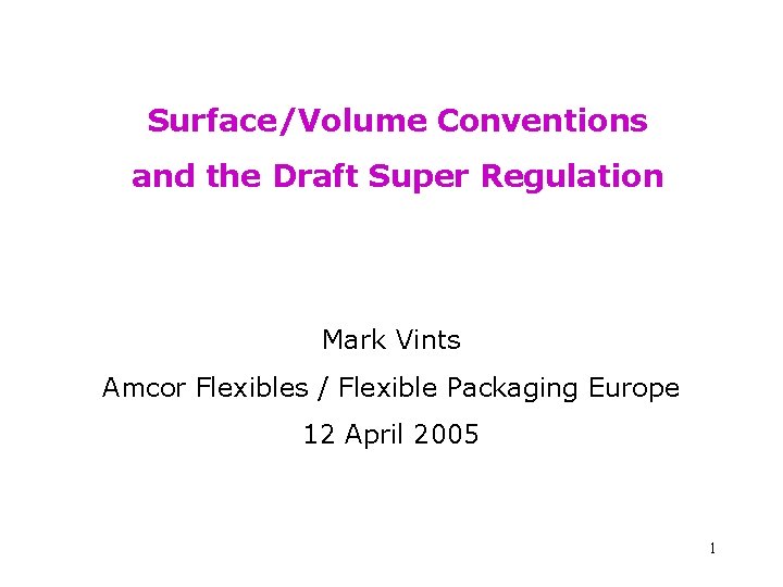 Surface/Volume Conventions and the Draft Super Regulation Mark Vints Amcor Flexibles / Flexible Packaging