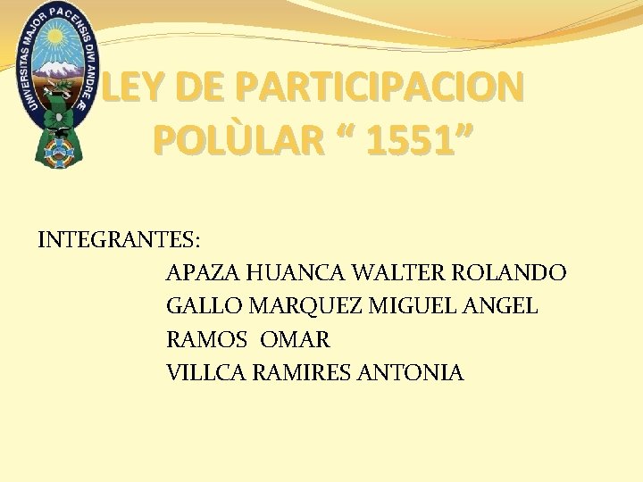 LEY DE PARTICIPACION POLÙLAR “ 1551” INTEGRANTES: APAZA HUANCA WALTER ROLANDO GALLO MARQUEZ MIGUEL