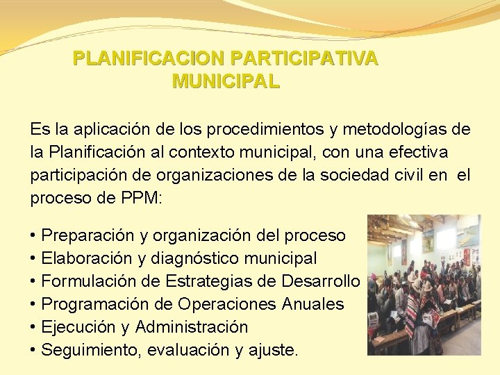 PLANIFICACION PARTICIPATIVA MUNICIPAL Es la aplicación de los procedimientos y metodologías de la Planificación