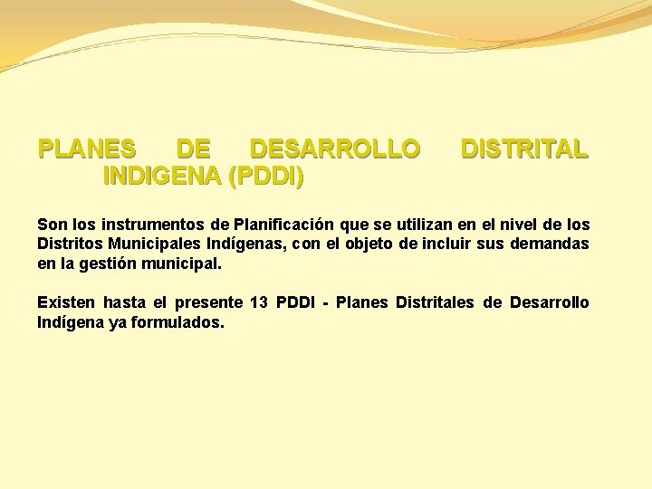 PLANES DE DESARROLLO INDIGENA (PDDI) DISTRITAL Son los instrumentos de Planificación que se utilizan