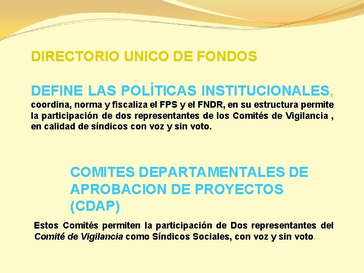 DIRECTORIO UNICO DE FONDOS DEFINE LAS POLÍTICAS INSTITUCIONALES, coordina, norma y fiscaliza el FPS