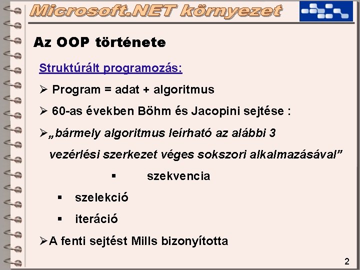 Az OOP története Struktúrált programozás: Ø Program = adat + algoritmus Ø 60 -as