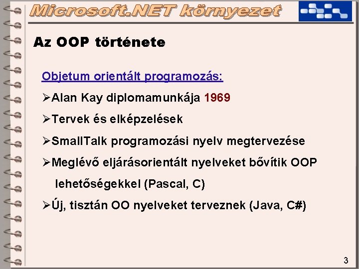 Az OOP története Objetum orientált programozás: ØAlan Kay diplomamunkája 1969 ØTervek és elképzelések ØSmall.