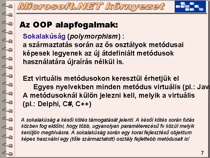Az OOP alapfogalmak: Sokalakúság (polymorphism) : a származtatás során az ős osztályok metódusai képesek