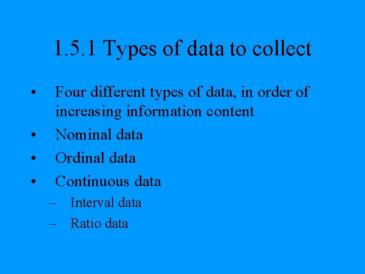 1. 5. 1 Types of data to collect • • Four different types of