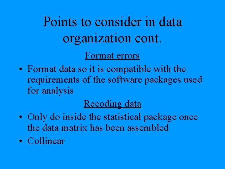 Points to consider in data organization cont. Format errors • Format data so it