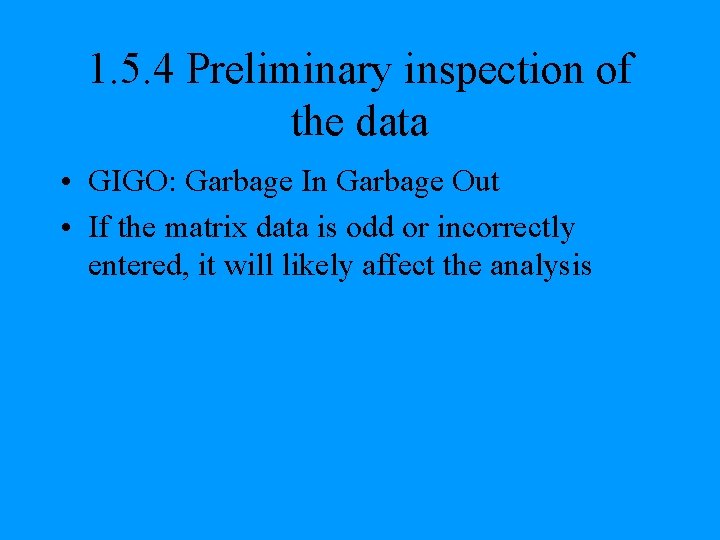 1. 5. 4 Preliminary inspection of the data • GIGO: Garbage In Garbage Out