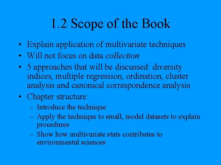 1. 2 Scope of the Book • Explain application of multivariate techniques • Will