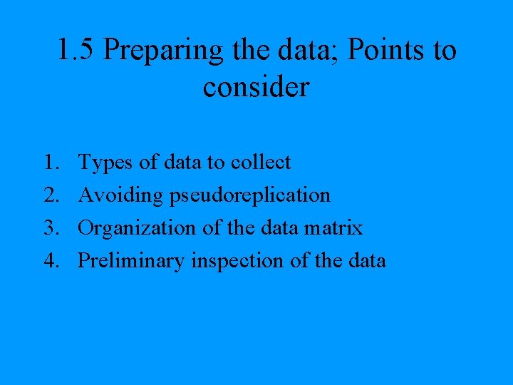 1. 5 Preparing the data; Points to consider 1. 2. 3. 4. Types of
