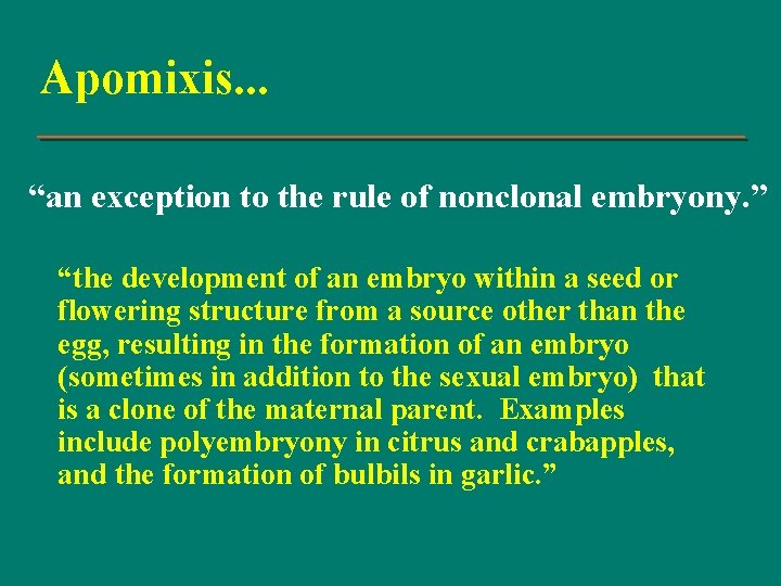 Apomixis. . . “an exception to the rule of nonclonal embryony. ” “the development