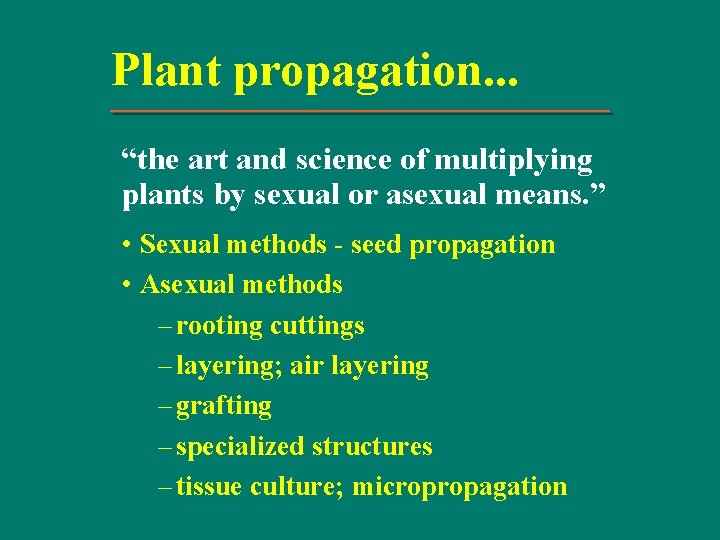 Plant propagation. . . “the art and science of multiplying plants by sexual or