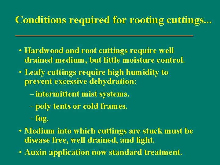 Conditions required for rooting cuttings. . . • Hardwood and root cuttings require well