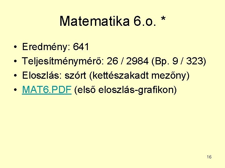 Matematika 6. o. * • • Eredmény: 641 Teljesítménymérő: 26 / 2984 (Bp. 9