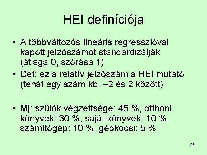 HEI definíciója • A többváltozós lineáris regresszióval kapott jelzőszámot standardizálják (átlaga 0, szórása 1)