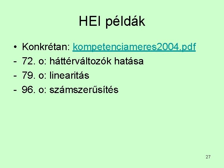 HEI példák • - Konkrétan: kompetenciameres 2004. pdf 72. o: háttérváltozók hatása 79. o: