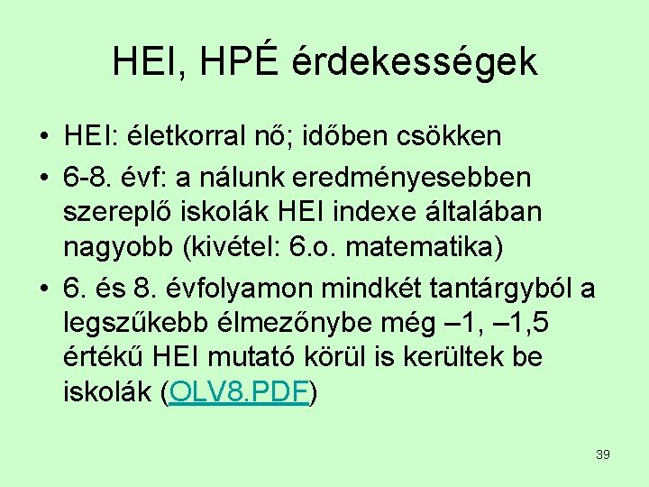 HEI, HPÉ érdekességek • HEI: életkorral nő; időben csökken • 6 -8. évf: a