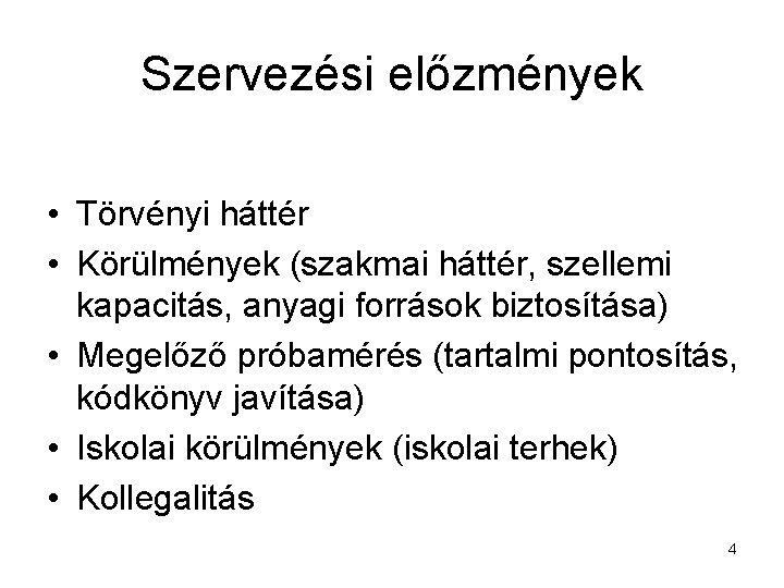 Szervezési előzmények • Törvényi háttér • Körülmények (szakmai háttér, szellemi kapacitás, anyagi források biztosítása)