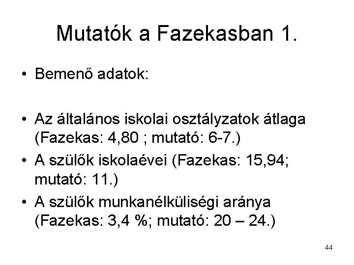 Mutatók a Fazekasban 1. • Bemenő adatok: • Az általános iskolai osztályzatok átlaga (Fazekas: