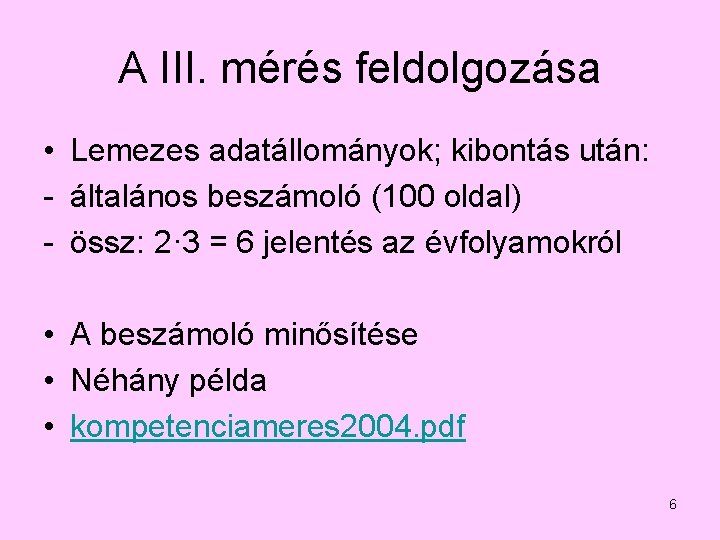 A III. mérés feldolgozása • Lemezes adatállományok; kibontás után: - általános beszámoló (100 oldal)