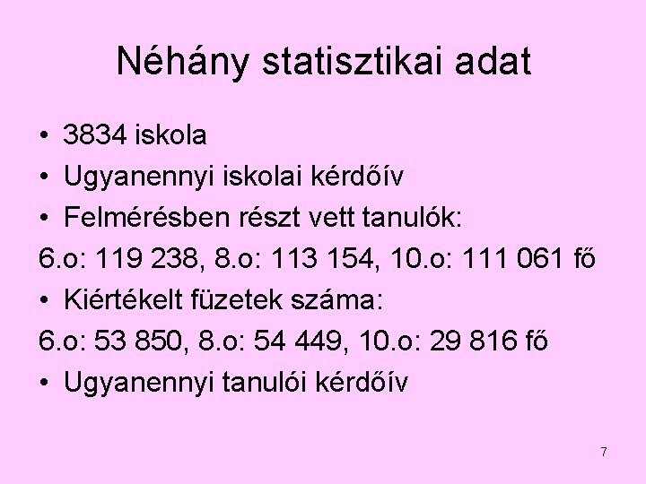 Néhány statisztikai adat • 3834 iskola • Ugyanennyi iskolai kérdőív • Felmérésben részt vett