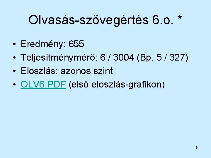 Olvasás-szövegértés 6. o. * • • Eredmény: 655 Teljesítménymérő: 6 / 3004 (Bp. 5