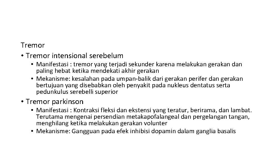 Tremor • Tremor intensional serebelum • Manifestasi : tremor yang terjadi sekunder karena melakukan