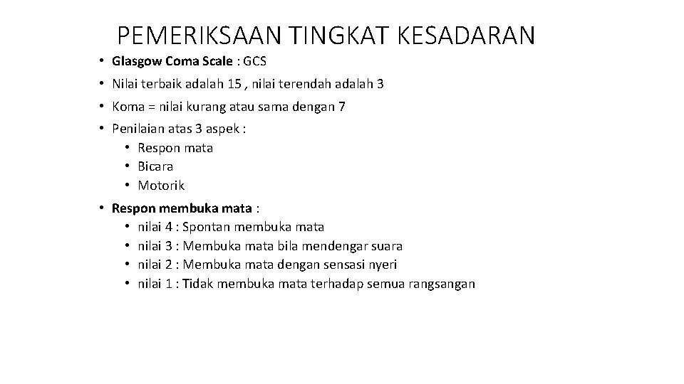 PEMERIKSAAN TINGKAT KESADARAN • Glasgow Coma Scale : GCS • Nilai terbaik adalah 15