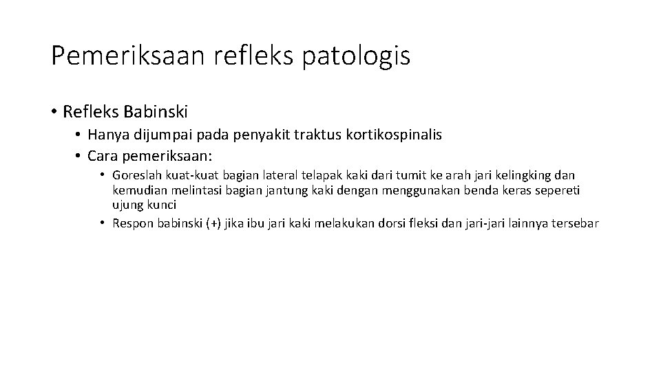 Pemeriksaan refleks patologis • Refleks Babinski • Hanya dijumpai pada penyakit traktus kortikospinalis •