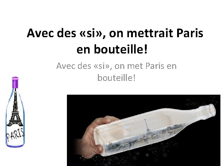  Avec des «si» , on mettrait Paris en bouteille! Avec des «si» ,