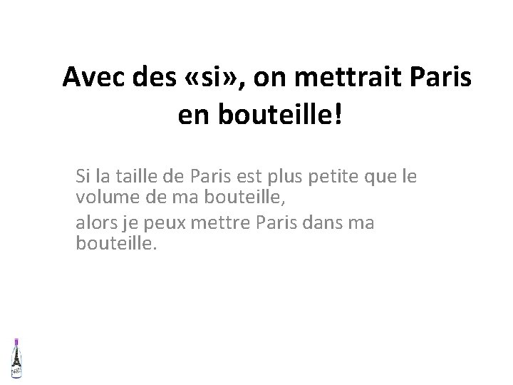  Avec des «si» , on mettrait Paris en bouteille! Si la taille de