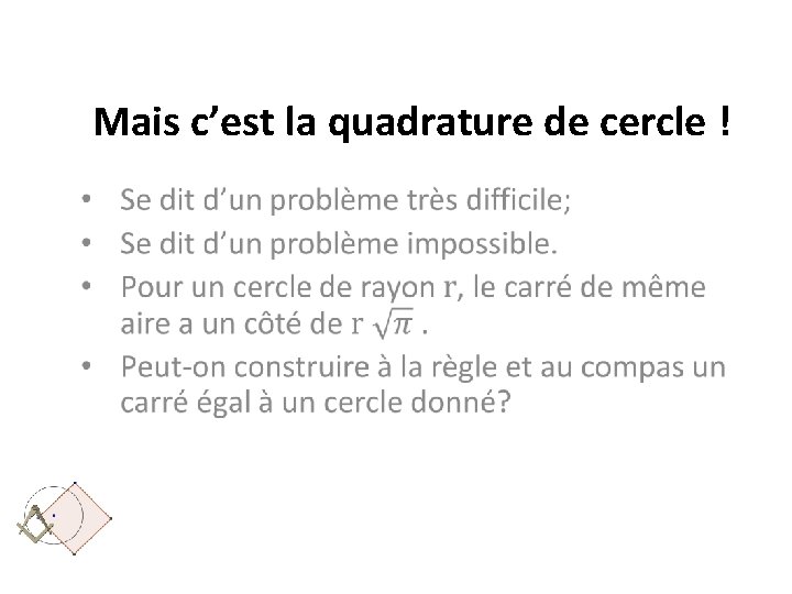  Mais c’est la quadrature de cercle ! 