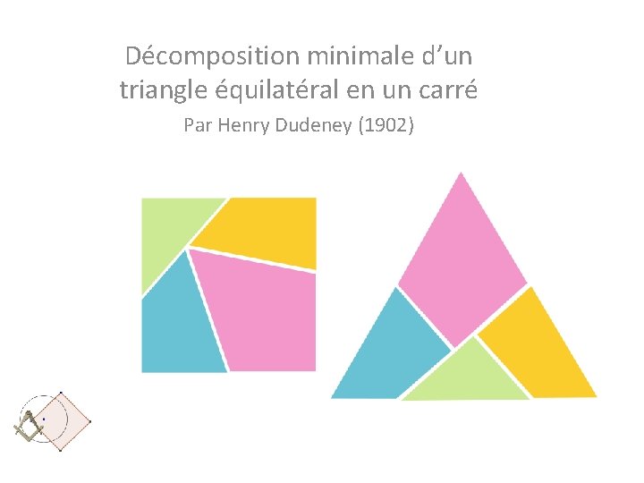 Décomposition minimale d’un triangle équilatéral en un carré Par Henry Dudeney (1902) 