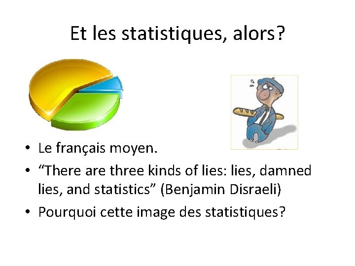 Et les statistiques, alors? • Le français moyen. • “There are three kinds of