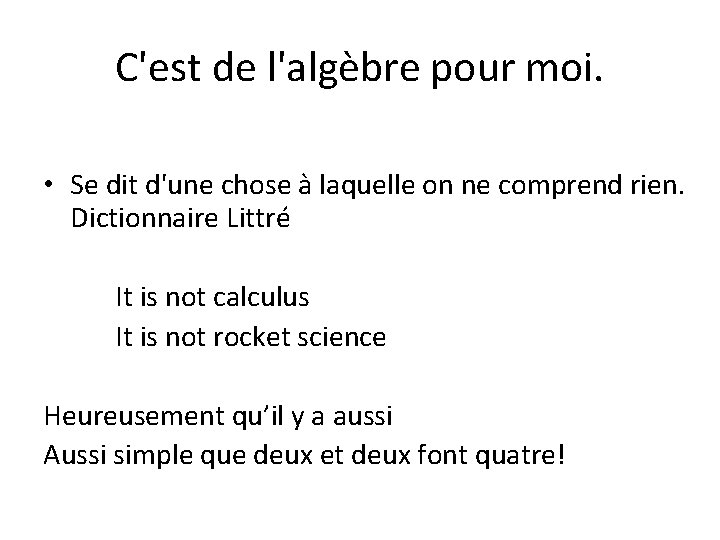 C'est de l'algèbre pour moi. • Se dit d'une chose à laquelle on ne