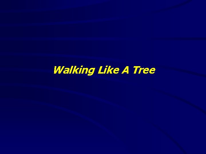 Walking Like A Tree 