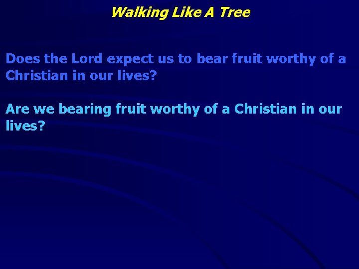 Walking Like A Tree Does the Lord expect us to bear fruit worthy of