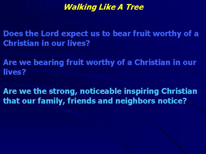 Walking Like A Tree Does the Lord expect us to bear fruit worthy of