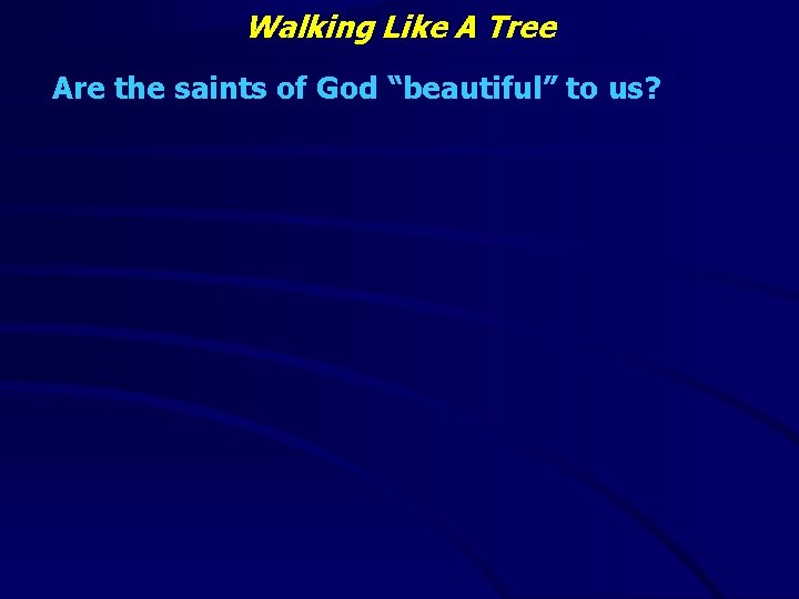 Walking Like A Tree Are the saints of God “beautiful” to us? 