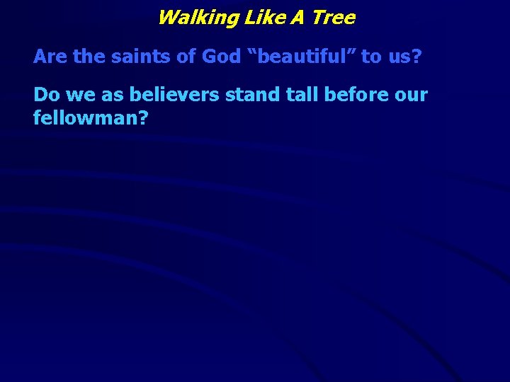 Walking Like A Tree Are the saints of God “beautiful” to us? Do we