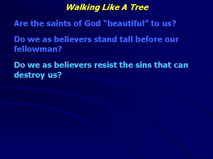 Walking Like A Tree Are the saints of God “beautiful” to us? Do we