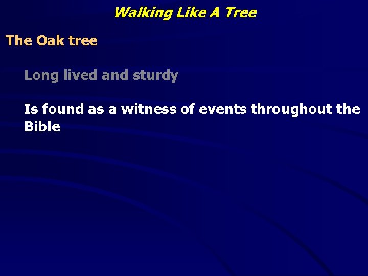 Walking Like A Tree The Oak tree Long lived and sturdy Is found as