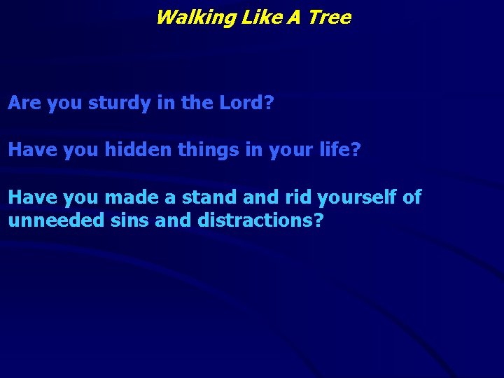 Walking Like A Tree Are you sturdy in the Lord? Have you hidden things