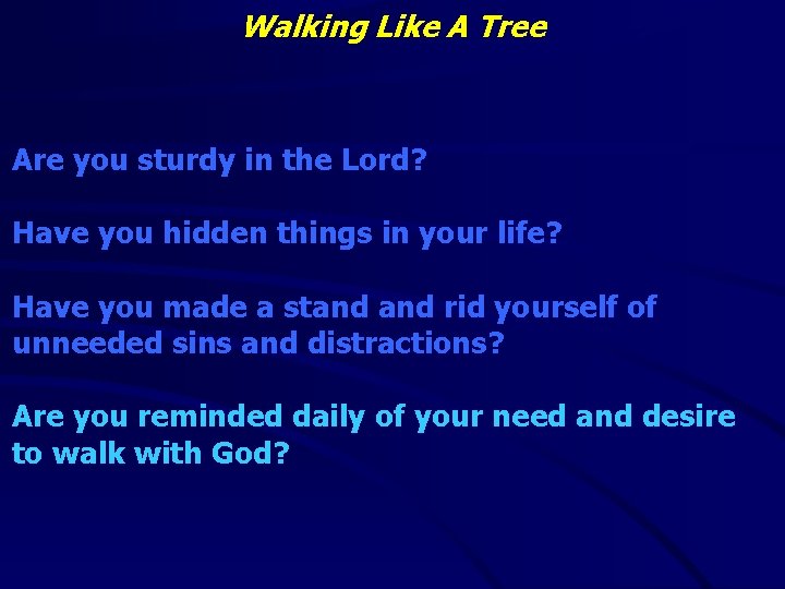 Walking Like A Tree Are you sturdy in the Lord? Have you hidden things