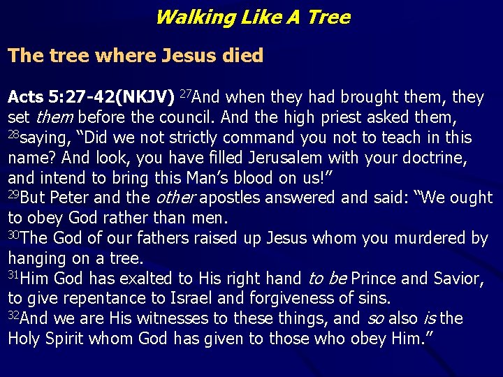 Walking Like A Tree The tree where Jesus died Acts 5: 27 -42(NKJV) 27