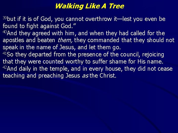 Walking Like A Tree 39 but if it is of God, you cannot overthrow