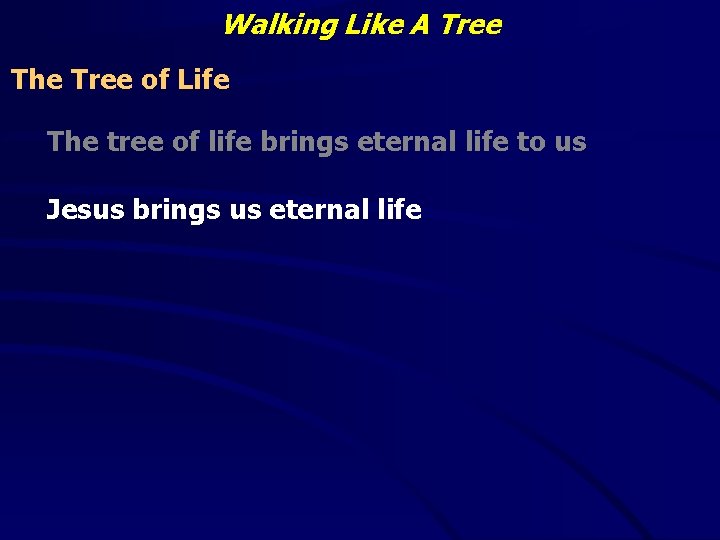Walking Like A Tree The Tree of Life The tree of life brings eternal