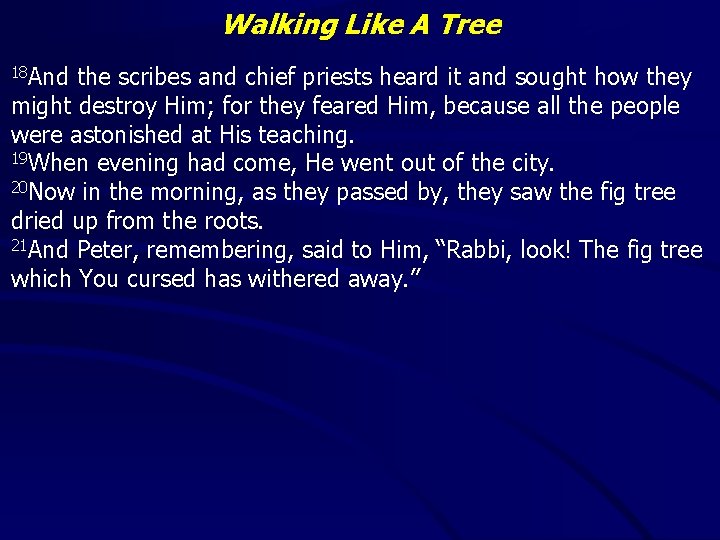 Walking Like A Tree 18 And the scribes and chief priests heard it and