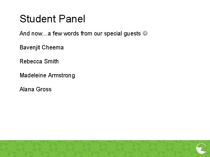 Student Panel And now…a few words from our special guests Bavenjit Cheema Rebecca Smith Student Panel And now…a few words from our special guests Bavenjit Cheema Rebecca Smith