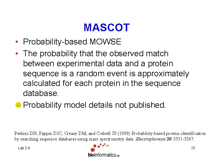 MASCOT • Probability-based MOWSE • The probability that the observed match between experimental data